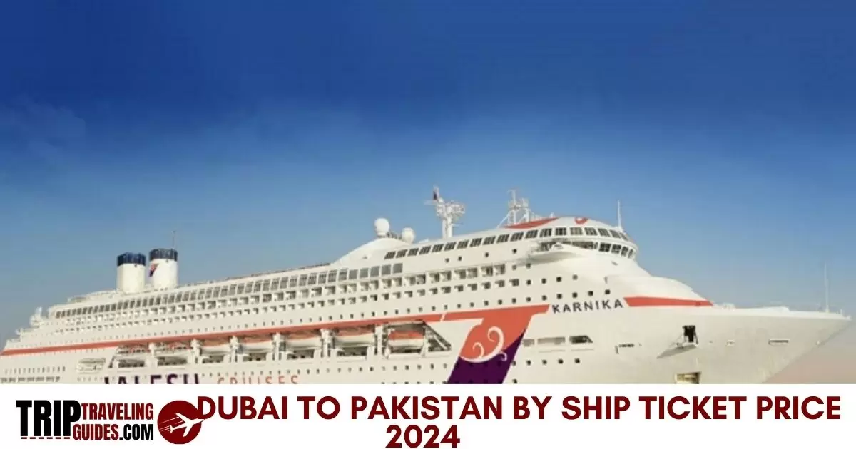 Dubai to Pakistan By Ship Ticket Price 2024