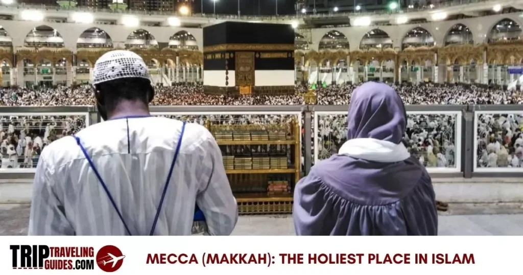  Mecca (Makkah): The Holiest Place in Islam