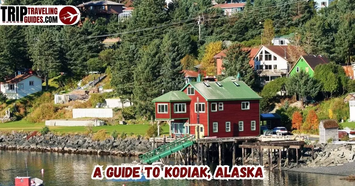 A Guide to Kodiak, Alaska