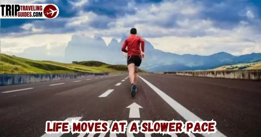 Life moves at a slower pace